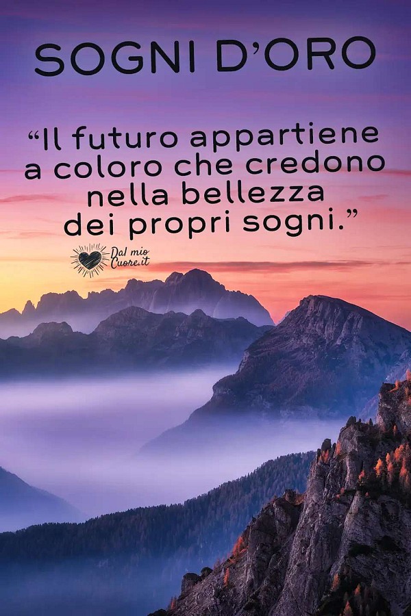 Il futuro appartiene a coloro che credono nella bellezza dei propri sogni. Sogni d'oro