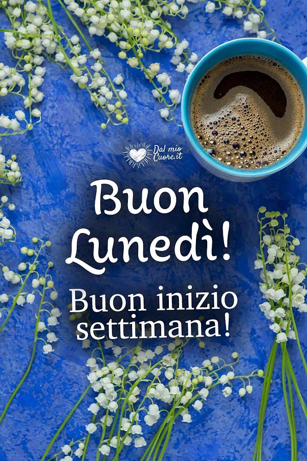 Buon Lunedì! Buon inizio settimana