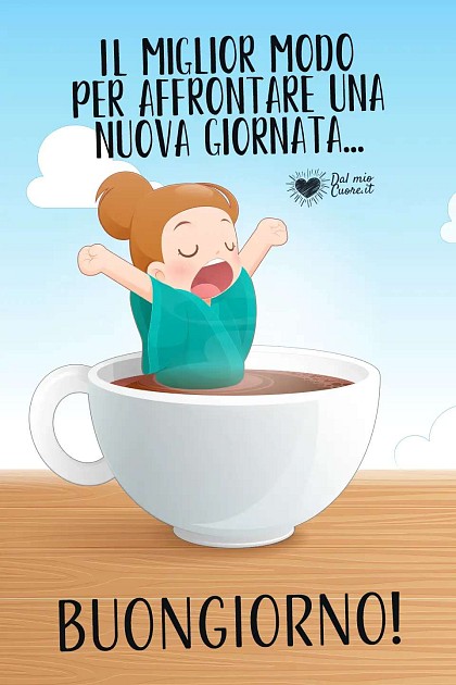 Il miglior modo per affrontare una nuova giornata... Buongiorno