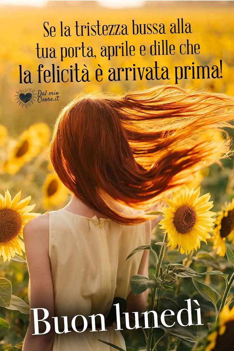 Se la tristezza bussa alla tua porta, aprile e dille che la felicità è arrivata prima! Buon lunedì