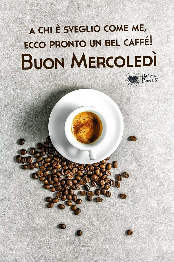 A chi è sveglio come me, ecco pronto un bel caffé! Buon Mercoledì