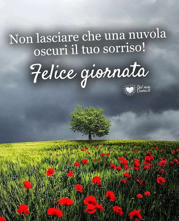 Non lasciare che una nuvola oscuri il tuo sorriso! Felice Giornata