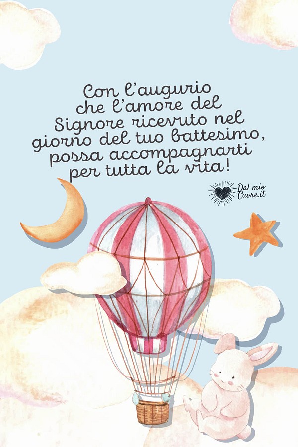 Con l’augurio che l’amore del Signore ricevuto nel giorno del tuo battesimo, possa accompagnarti per tutta la vita!