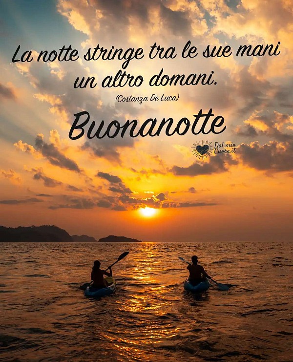 La notte stringe tra le sue mani un altro domani. Buonanotte