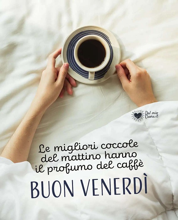 Le migliori coccole del mattino hanno il profumo del caffè. Buon venerdì