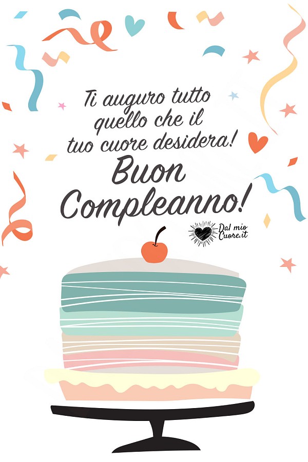 Ti auguro tutto quello che il tuo cuore desidera! Buon Compleanno!