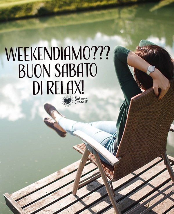 Weekendiamo??? Buon sabato di relax!