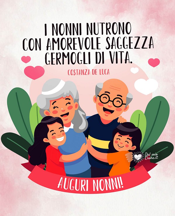 I nonni nutrono con amorevole saggezza germogli di vita. Auguri nonni