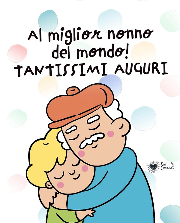 Al miglior nonno del mondo! Tantissimi auguri!