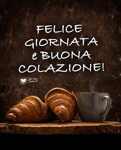 Felice Giornata e buona colazione!