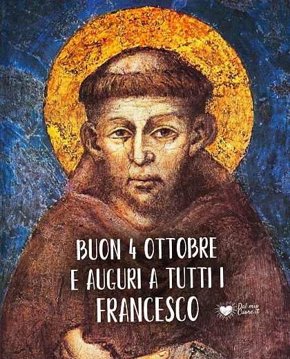 Buon 4 ottobre e auguri a tutti i Francesco