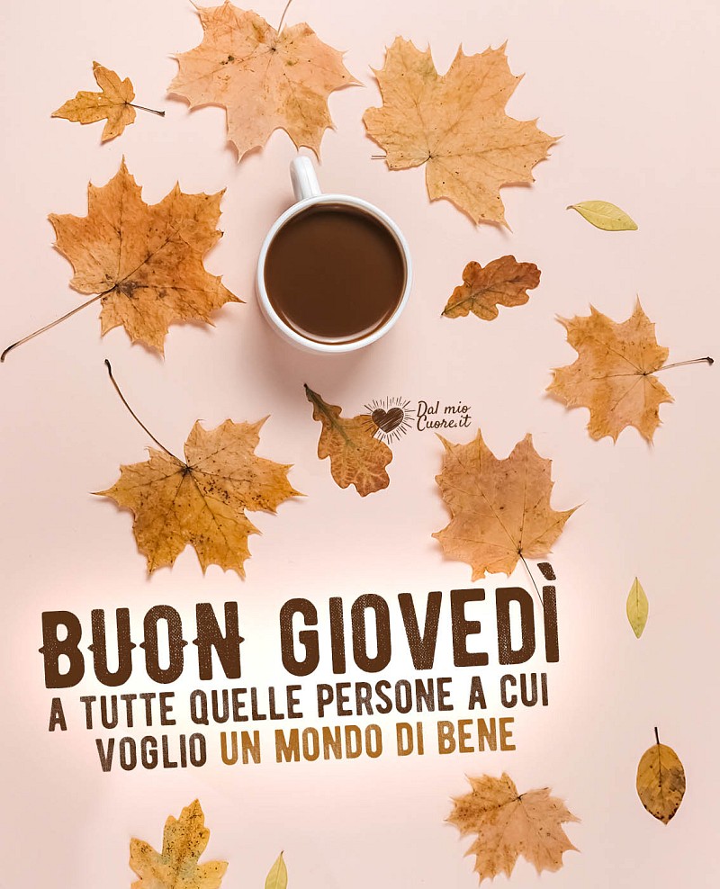 Buon giovedì a tutte quelle persone a cui voglio un mondo di bene!