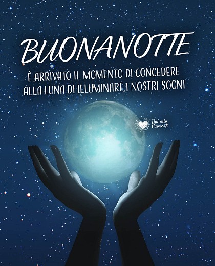 Buonanotte. È arrivato il momento di concedere alla luna di illuminare i nostri sogni