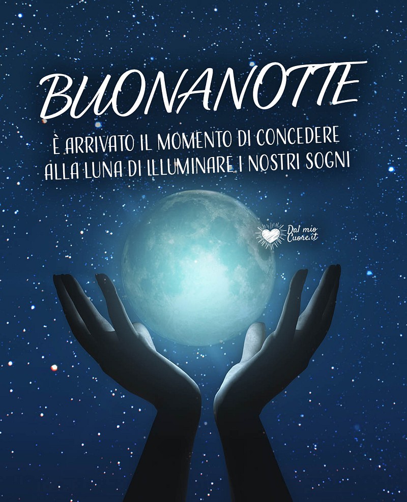 Buonanotte. È arrivato il momento di concedere alla luna di illuminare i nostri sogni