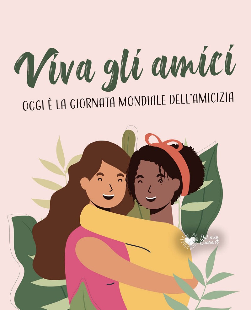 Viva gli amici. Oggi è la giornata mondiale dell'amicizia