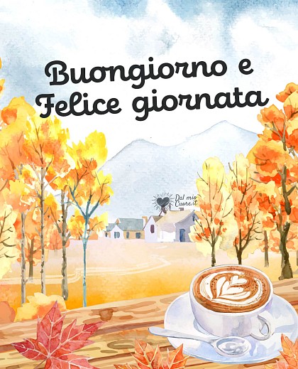 Buongiorno e felice giornata