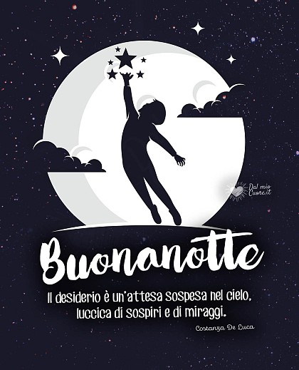 Il desiderio è un’attesa sospesa nel cielo, luccica di sospiri e di miraggi. Buonanotte