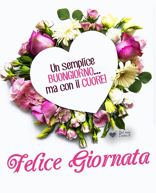 Un semplice buongiorno... ma con il cuore! Felice giornata