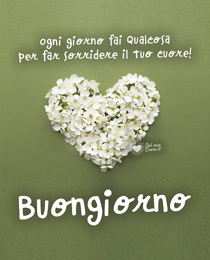 Immagine buongiorno. Ogni giorno fai qualcosa per far sorridere il tuo cuore!