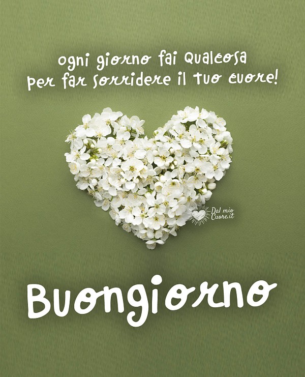 Immagine buongiorno. Ogni giorno fai qualcosa per far sorridere il tuo cuore!