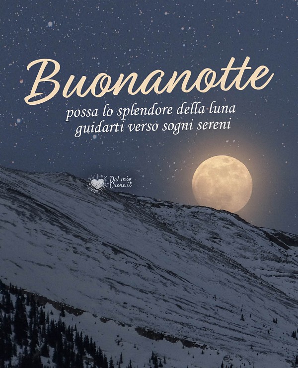Possa lo splendore della luna guidarti verso sogni sereni. Buonanotte