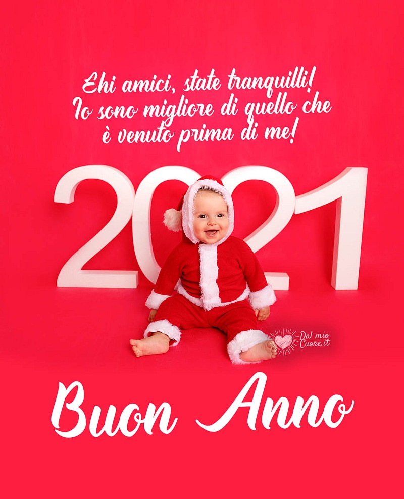 Ehi amici, state tranquilli! Io sono migliore di quello che è venuto prima di me! Buon Anno 2021
