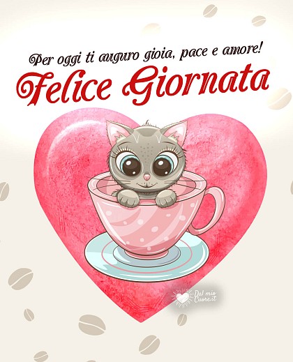 Per oggi ti auguro gioia, pace e amore! Felice Giornata