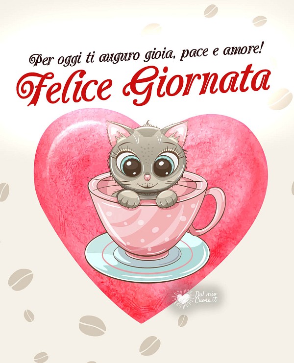 Per oggi ti auguro gioia, pace e amore! Felice Giornata