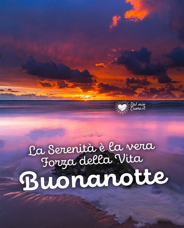 La serenità è la vera forza della vita. Buonanotte