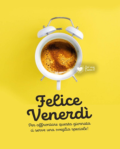 Per affrontare questa giornata ci serve una sveglia speciale. Felice Venerdì