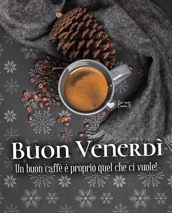 Un caffè è proprio quel che ci vuole! Buon Venerdi