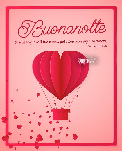 Lascia sognare il tuo cuore, palpiterà con infinito amore! Buonanotte