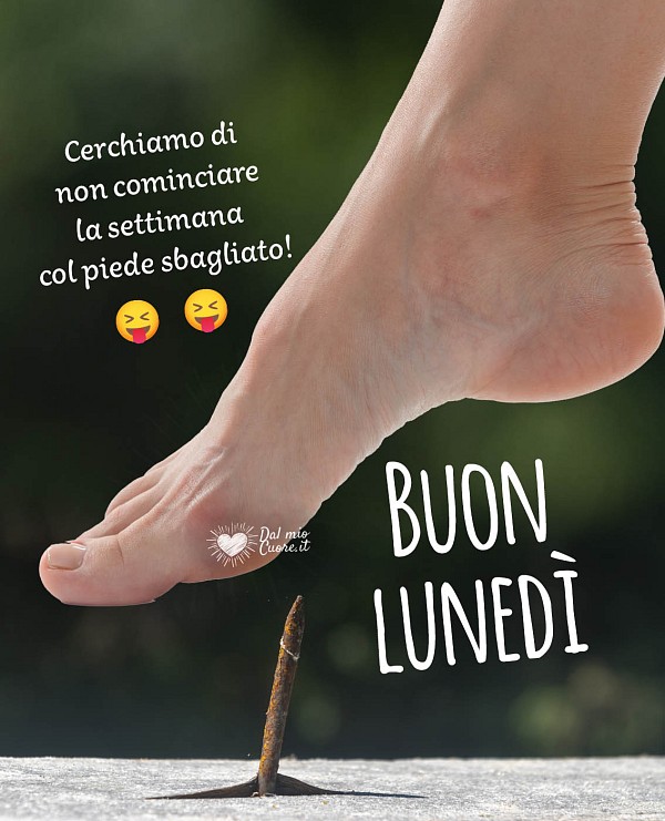Cerchiamo di non cominciare la settimana col piede sbagliato! Buon lunedi