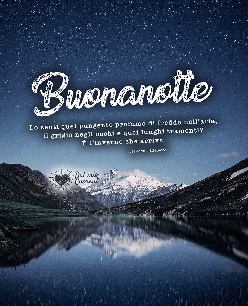 Buonanotte d'autore. Lo senti quel pungente profumo di freddo nell'aria, il grigio negli occhi e quei lunghi tramonti? È l'inverno che arriva