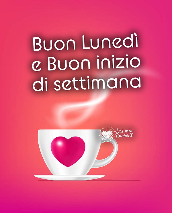 Buon Lunedì e buon inizio di settimana