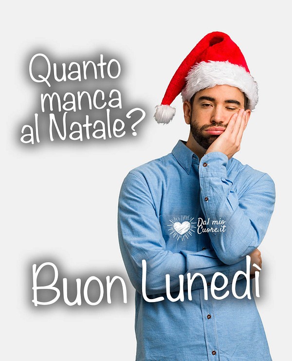 Quanto manca al Natale? Buon lunedi Simpatico