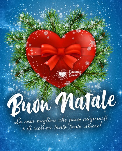 La cosa migliore che posso augurarti è di ricevere tanto, tanto, amore! Buon Natale