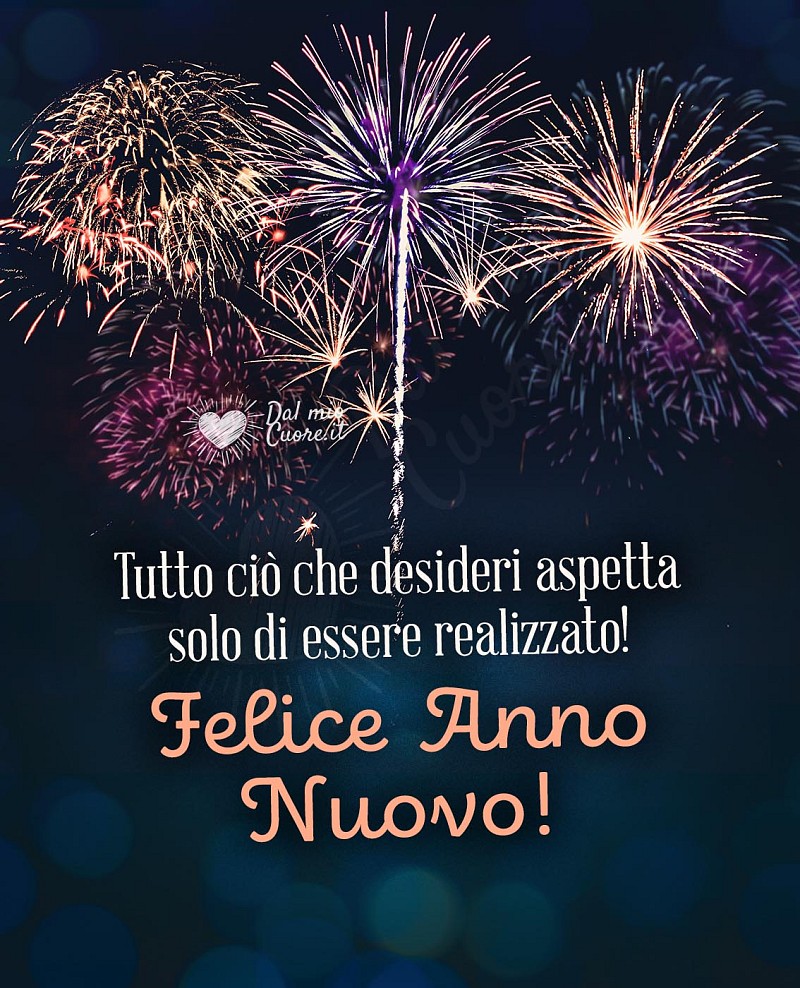 Tutto ciò che desideri aspetta solo di essere realizzato! Felice Anno Nuovo!