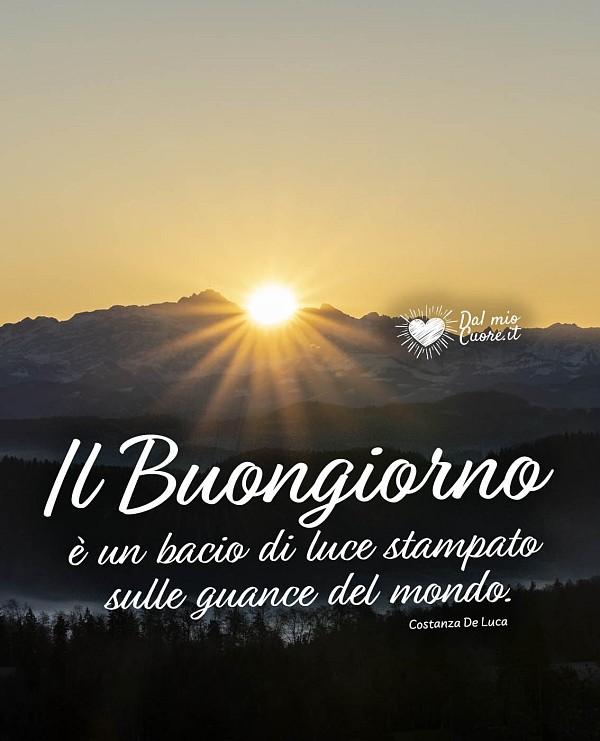 Il Buongiorno è un bacio di luce stampato sulle guance del mondo.