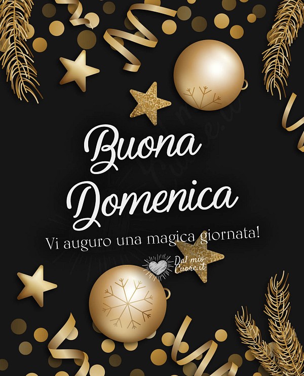 Buona Domenica. Vi auguro una magica giornata!