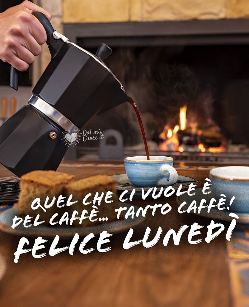 Quel che ci vuole è del caffè... tanto caffè! Felice Lunedi