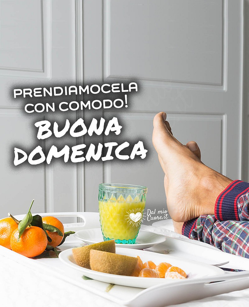 Prendiamocela con comodo! Buona domenica