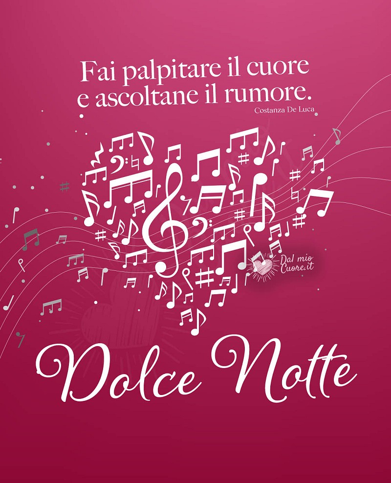 Fai palpitare il cuore e ascoltane il rumore. Dolce Notte