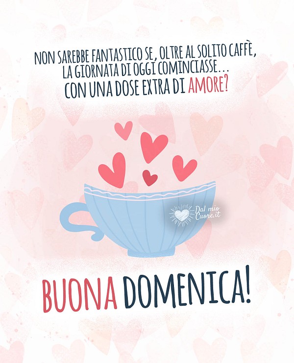 Non sarebbe fantastico se, oltre al solito caffè, la giornata di oggi cominciasse con una dose extra di amore? Buona Domenica