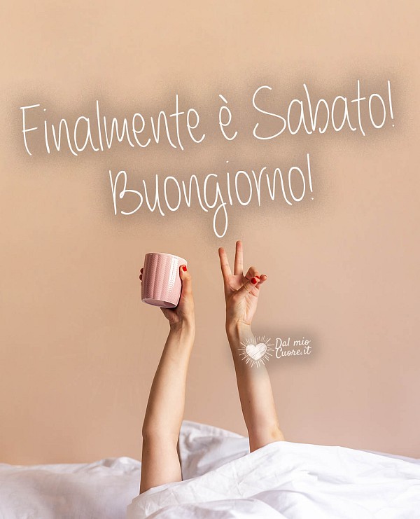 Finalmente è Sabato! Buongiorno!