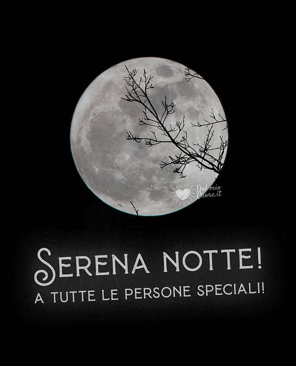 Serena notte! A tutte le persone speciali!