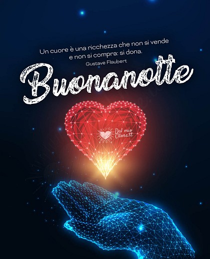 "Un cuore è una ricchezza che non si vende e non si compra: si dona". Buonanotte