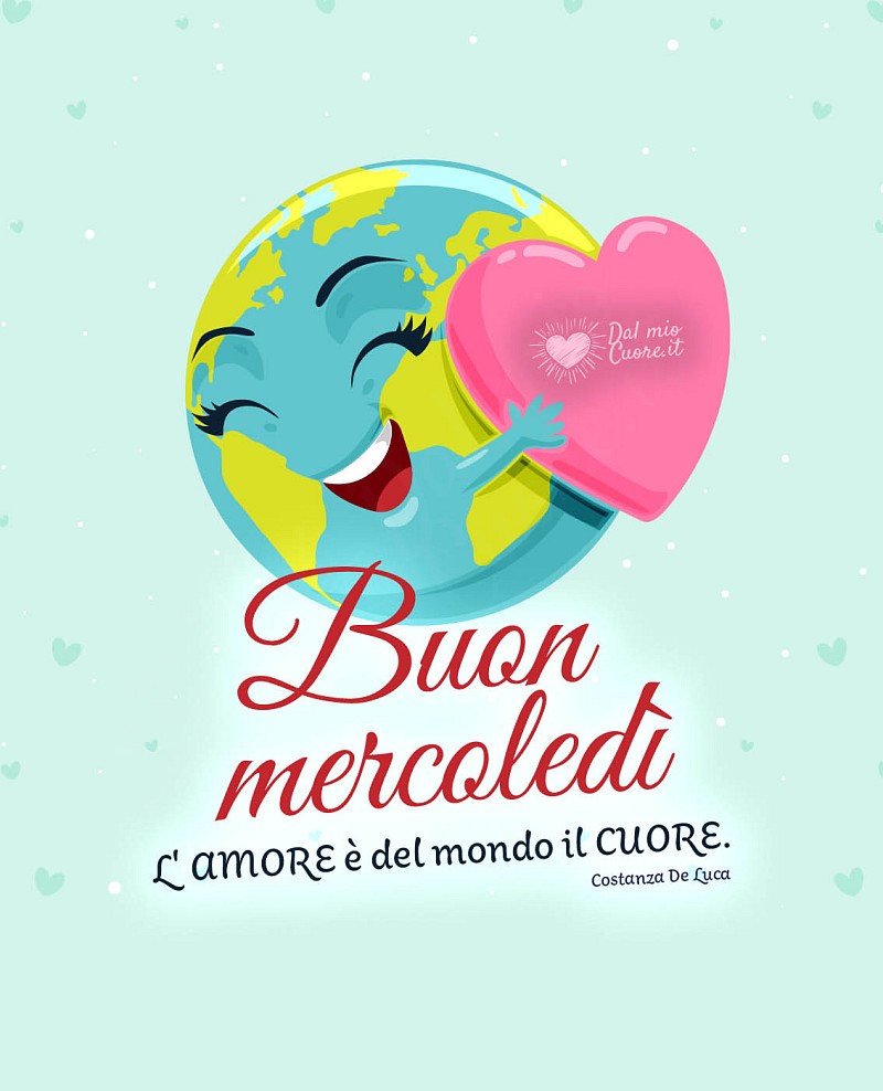 "L'amore è del mondo il cuore". Buon mercoledì