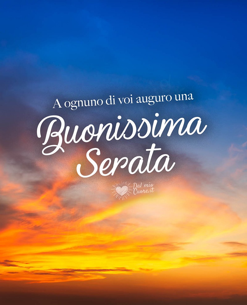 A tutti voi auguro una buonissima serata