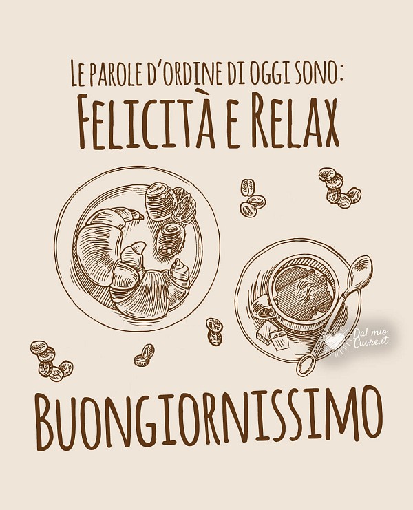 Le parole d’ordine di oggi sono: Felicità e Relax. Buongiornissimo